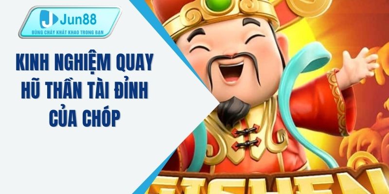 Kinh nghiệm quay hũ thần tài đỉnh của chóp 